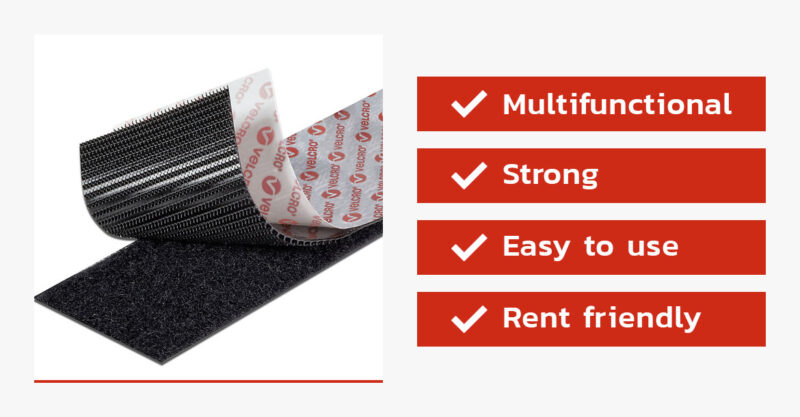 Benefits of Velcro: Multi functional, Strong, Easy to use, Rent friendly